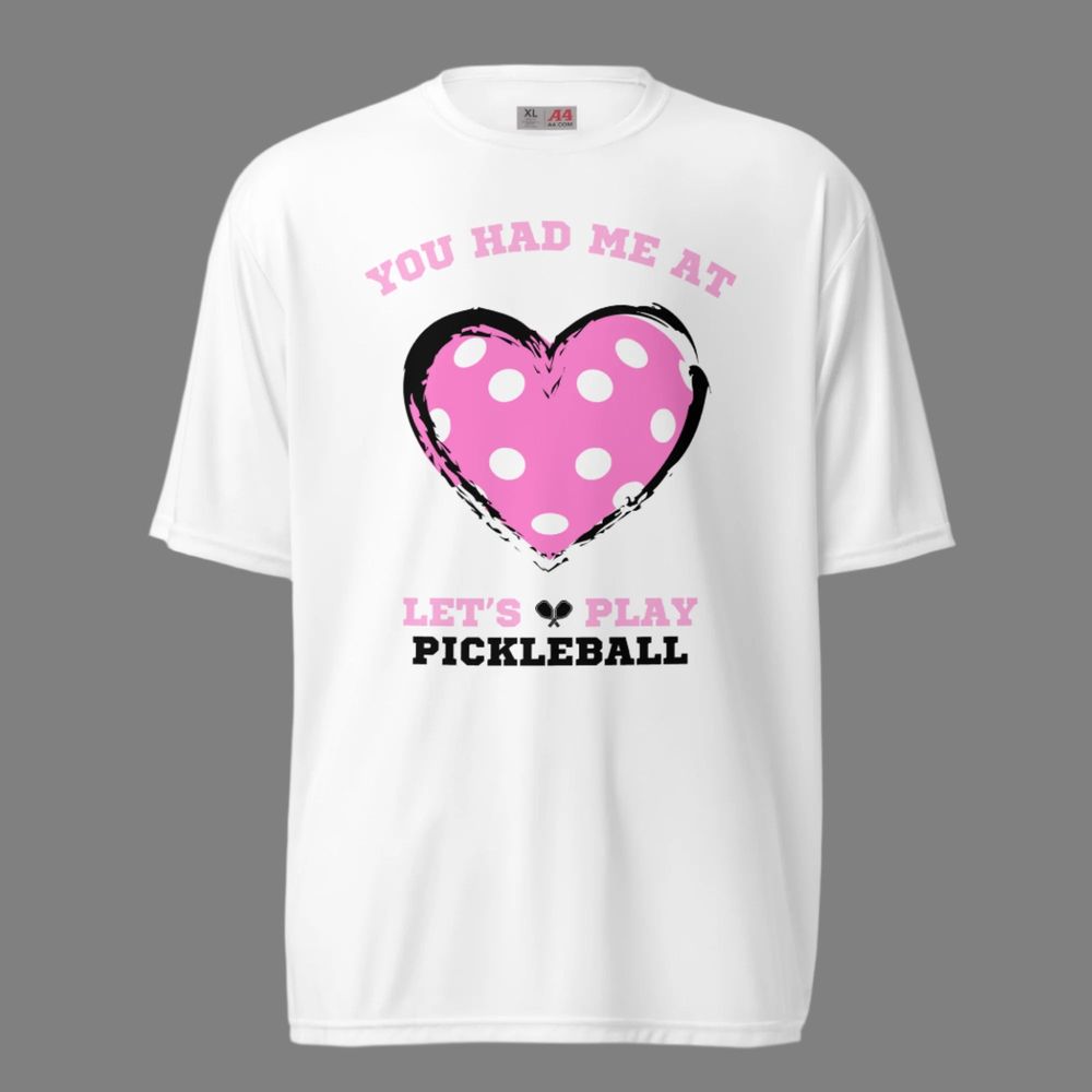 You Had Me At, Let's Play Pickleball Performance T-Shirt